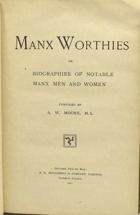 MANX WORTHIES. OR BIOGRAPHIES OF NOTABLE MANX MEN AND WOMEN.