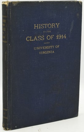 Item #288250 A HISTORY OF THE CLASS OF 1914, UNIVERSITY OF VIRGINIA, VOLUME I. Robert Thomas...