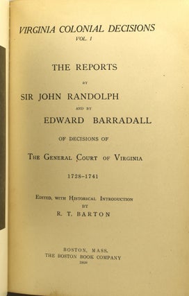 VIRGINIA COLONIAL DECISIONS: THE REPORTS BY SIR JOHN RANDOLPH AND BY EDWARD BARRADALL OF DECISIONS OF THE GENERAL COURT OF VIRGINIA (2 VOLUMES)