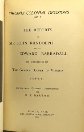 VIRGINIA COLONIAL DECISIONS: THE REPORTS BY SIR JOHN RANDOLPH AND BY EDWARD BARRADALL OF DECISIONS OF THE GENERAL COURT OF VIRGINIA (2 VOLUMES)