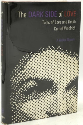 Item #288583 THE DARK SIDE OF LOVE: TALES OF LOVE AND DEATH. Cornell Woolrich