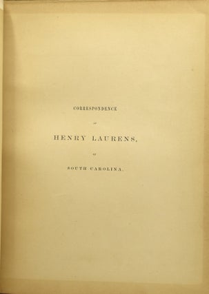 MATERIALS FOR HISTORY PRINTED FROM ORIGINAL MANUSCRIPTS WITH NOTES AND ILLUSTRATIONS. FIRST SERIES. CORRESPONDENCE OF HENRY LAURENS, OF SOUTH CAROLINA.