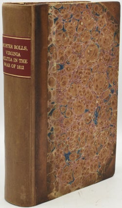 Item #288843 MUSTER ROLLS OF THE VIRGINIA MILITIA IN THE WAR OF 1812, BEING A SUPPLEMENT TO THE...