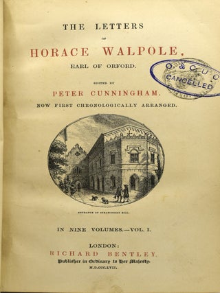 THE LETTERS OF HORACE WALPOLE, EARL OF ORFORD. EDITED BY PETER CUNNINGHAM. NOW FIRST CHRONOLOGICALLY ARRANGED. IN NINE VOLUMES. VOL. I II III IV V VI VII VIII IX. (NINE VOLUMES)