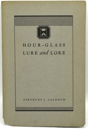 Item #289038 HOUR-GLASS LURE AND LORE. Gertrude L. Calhoun