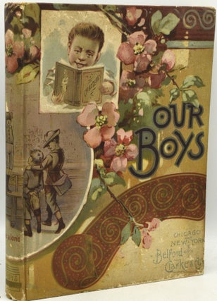 Item #289131 OUR BOYS. STORIES, POEMS AND SKETCHES. Thomas W. Handford, | Laurie Loring, Louisa...