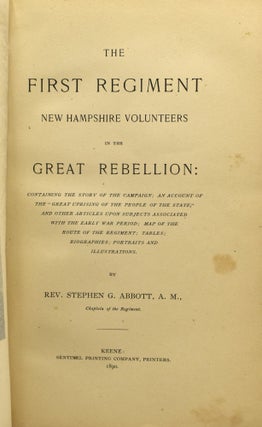 THE FIRST REGIMENT NEW HAMPSHIRE VOLUNTEERS IN THE GREAT REBELLION. CONTAINING THE STORY OF THE CAMPAIGN; AN ACCOUNT OF THE “GREAT UPRISING OF THE PEOPLE OF THE STATE,” AND OTHER ARTICLES UPON SUBJECTS ASSOCIATED WITH THE EARLY WAR PERIOD.