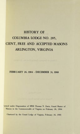 [MASONIC] HISTORY OF COLUMBIA LODGE NO. 285, ANCIENT, FREE AND ACCEPTED MASONS ARLINGTON, VIRGINIA. FEBRUARY 26, 1904 - DECEMBER 31, 1968.