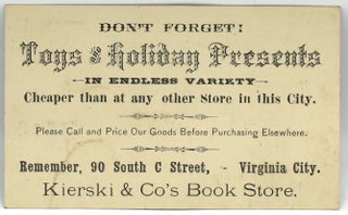 [HOLIDAY ADVERTISING CARD] HOLIDAY PRESENTS AND TOYS AT REDUCED PRICES AT KIERSKI & CO’S BOOK STORE. 90 SOUTH C STREET, VIRGINIA CITY.