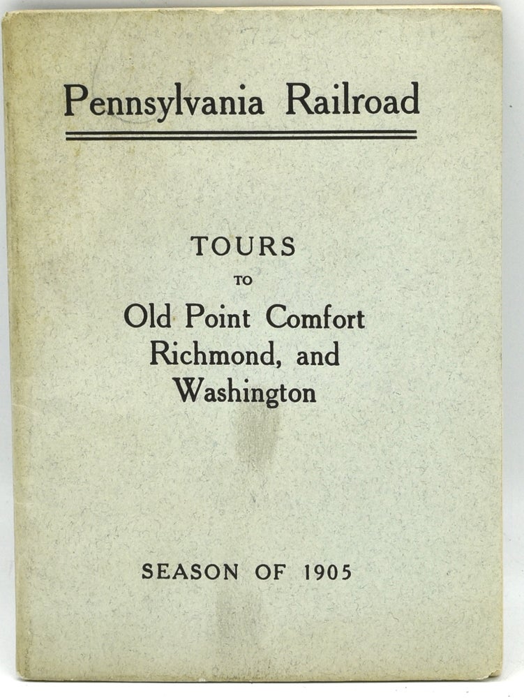 Item #289885 PENNSYLVANIA RAILROAD. SHORT VACATION TOURS TO OLD POINT COMFORT, RICHMOND, AND WASHINGTON, UNDER THE PERSONALLY-CONDUCTED SYSTEM OF THE PENNSYLVANIA RAILROAD COMPANY. J. R. Wood, Geo. W. Boyd.
