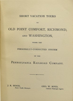 PENNSYLVANIA RAILROAD. SHORT VACATION TOURS TO OLD POINT COMFORT, RICHMOND, AND WASHINGTON, UNDER THE PERSONALLY-CONDUCTED SYSTEM OF THE PENNSYLVANIA RAILROAD COMPANY.