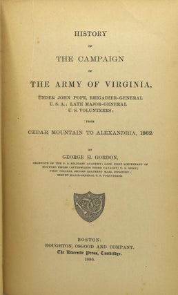 HISTORY OF THE CAMPAIGN OF THE ARMY OF VIRGINIA, UNDER JOHN POPE, BRIGADIER-GENERAL U. S. A.; LATE MAJOR-GENERAL U. S. VOLUNTEERS; FROM CEDAR MOUNTAIN TO ALEXANDRIA, 1862.