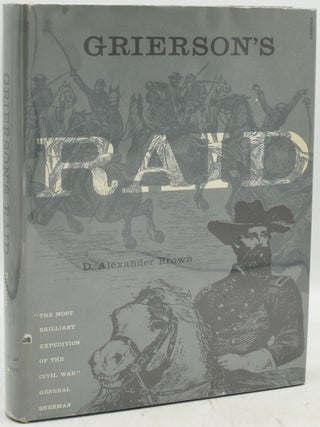 Item #290214 GRIERSON’S RAID. A CAVALRY ADVENTURE OF THE CIVIL WAR. D. Alexander Brown