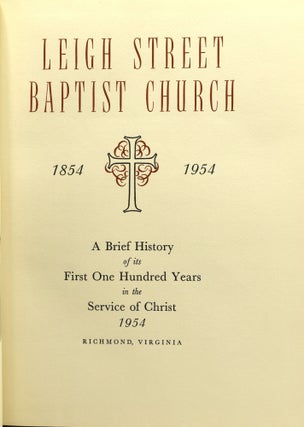 [RICHMOND] LEIGH STREET BAPTIST CHURCH, 1854-1954. A BRIEF HISTORY OF ITS FIRST ONE HUNDRED YEARS IN THE SERVICE OF CHRIST.