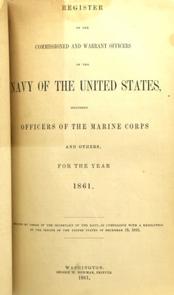 REGISTER OF THE COMMISSIONED AND WARRANT [AND VOLUNTEER] OFFICERS OF THE NAVY OF THE UNITED STATES; INCLUDING OFFICERS OF THE MARINE CORPS AND OTHERS FOR THE YEAR 1860, 1861, TO JANUARY 1, 1863. (THREE VOLUMES IN ONE)