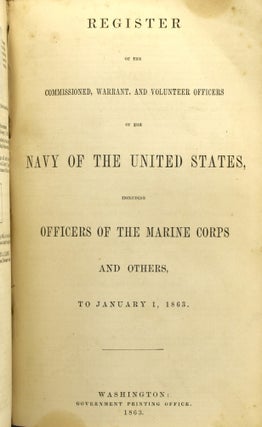 REGISTER OF THE COMMISSIONED AND WARRANT [AND VOLUNTEER] OFFICERS OF THE NAVY OF THE UNITED STATES; INCLUDING OFFICERS OF THE MARINE CORPS AND OTHERS FOR THE YEAR 1860, 1861, TO JANUARY 1, 1863. (THREE VOLUMES IN ONE)