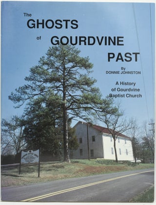 Item #290604 THE GHOSTS OF GOURDVINE PAST: A History of Gourdvine Baptist Church. Donnie Johnston