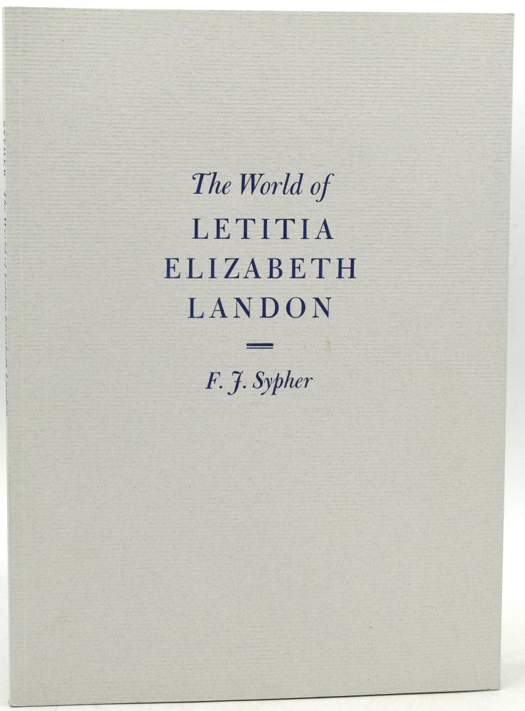 Item #290681 THE WORLD OF LETITIA ELIZABETH LANDON. A LITERARY CELEBRITY OF THE 1830S. F. J. Sypher.