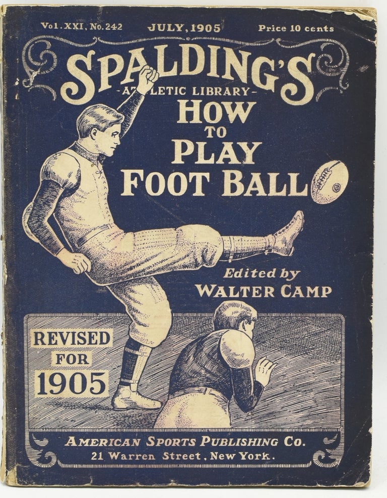 Item #290803 SPALDING’S ATHLETIC LIBRARY: HOW TO PLAY FOOT BALL. VOL. XXI, NO. 242. JULY, 1905. Walter Camp.