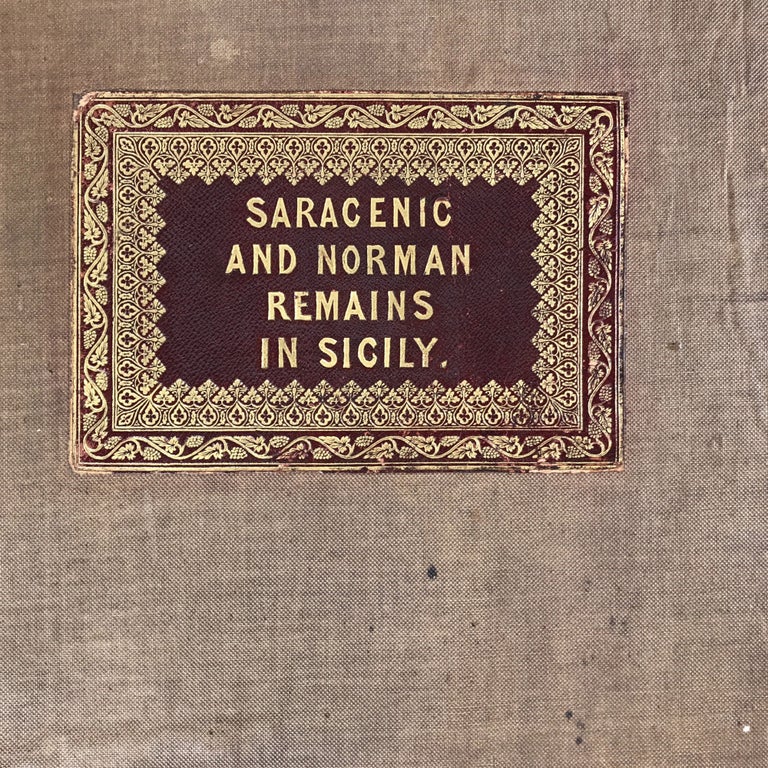 Item #291566 [ARCHITECTURE; ILLUSTRATED] SARACENIC & NORMAN REMAINS. TO ILLUSTRATE THE NORMANS IN SICILY. Henry Gally Knight Esq.