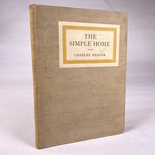 Item #291591 [ARCHITECTURE; DESIGN] THE SIMPLE HOME. Charles Keeler