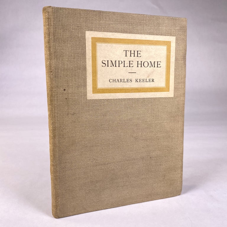 Item #291591 [ARCHITECTURE; DESIGN] THE SIMPLE HOME. Charles Keeler.