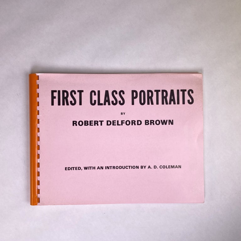 Item #291594 [PHOTOGRAPHY] FIRST CLASS PORTRAITS [Presentation Copy]. Robert Delford Brown | A. D. Coleman.