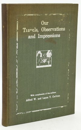 Item #291634 OUR TRAVELS, OBSERVATIONS AND IMPRESSIONS: WITH COMPLIMENTS OF THE AUTHORS. Alfred...