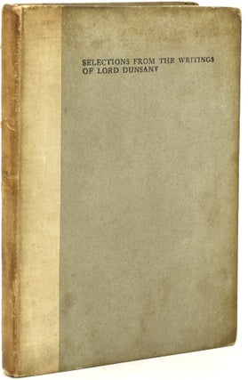 Item #291746 SELECTIONS FROM THE WRITINGS OF LORD DUNSANY. Lord Dunsany | W. B. Yeats, Introduction