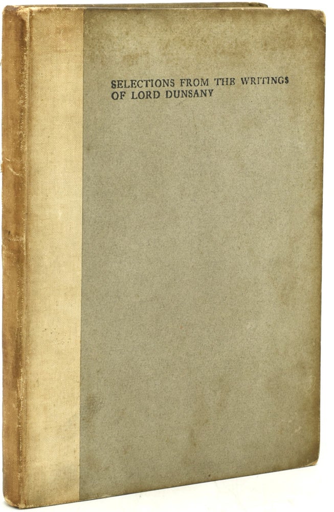 Item #291746 SELECTIONS FROM THE WRITINGS OF LORD DUNSANY. Lord Dunsany | W. B. Yeats, Introduction.