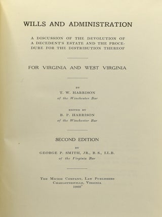 WILLS AND ADMINISTATION. A DISCUSSION OF THE DEVOLUTION OF A DECEDENT’S ESTATE AND THE PROCEDURE, FOR THE DISTRIBUTION THEREOF FOR VIRGINIA AND WEST VIRGINIA. 3 Volumes.