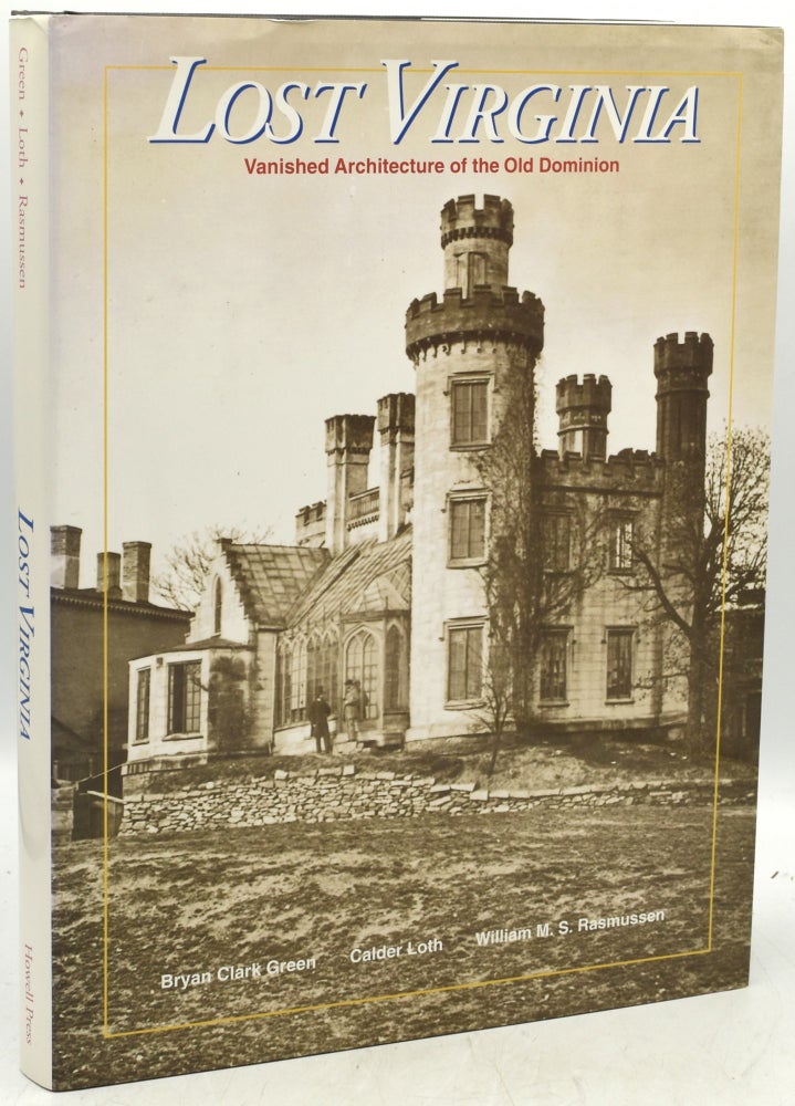 Item #291867 LOST VIRGINIA: VANISHED ARCHITECTURE OF THE OLD DOMINION. Bryan Clark Green, William M. S. Rasmussen, Calder Loth, author.