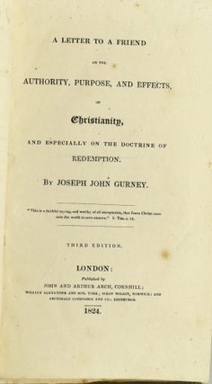 A LETTER TO A FRIEND ON THE AUTHORITY, PURPOSE, AND EFFECTS, OF CHRISTIANITY, AND ESPECIALLY ON THE DOCTRINE OF REDEMPTION.