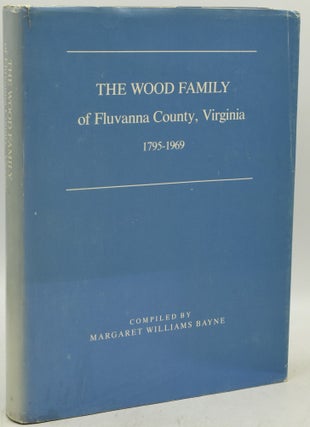 Item #292133 THE WOOD FAMILY OF FLUVANNA COUNTY, VIRGINIA 1795 - 1969. Margaret Williams Bayne