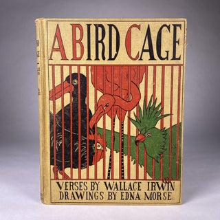 Item #292138 [CHILDREN] [ABC] A BIRD CAGE. Wallace Irwin | Edna Morse
