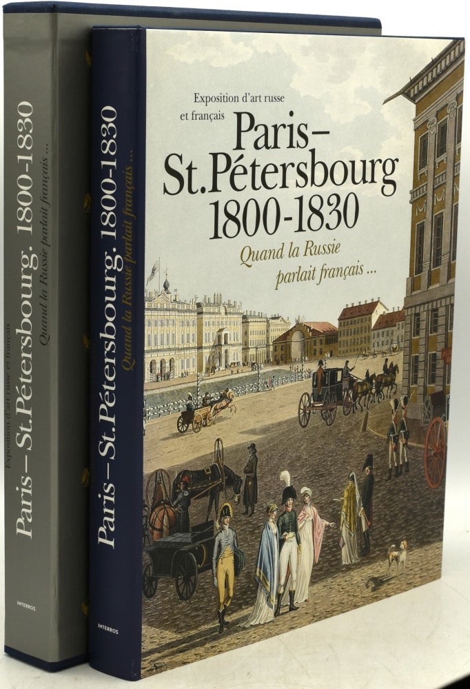 Item #292212 PARIS-SAINT-PETERSBOURG [St. Petersbourg] 1800-1830: QUAND LA RUSSIE PARLAIT FRANCAIS. N. Zolotova, E. Laritchev, I Ostarkova.