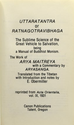 UTTARATANTRA OR RATNAGOTRAVIBHAGA. THE SUBLIME SCIENCE OF THE GREAT VEHICLE TO SALVATION, BEING A MANUAL OF BUDDHIST MONISM. WITH A COMMENTARY BY ARYASANGA.