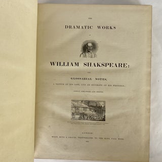 [DRAMA] THE DRAMATIC WORKS OF WILLIAM SHAKSPEARE: WITH GLOSSARIAL NOTES, A SKETCH OF HIS LIFE, AND AN ESTIMATE OF HIS WRITINGS. NEWLY ARRANGED AND EDITED.