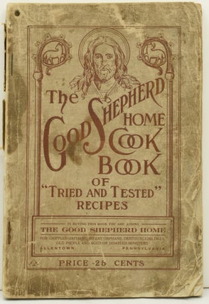 Item #292376 [COOKERY] THE GOOD SHEPHERD HOME COOK BOOK OF “TRIED AND TESTED” RECIPES, WITH...