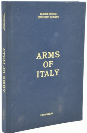 Item #292579 [WEAPONRY] ARMS OF ITALY. Egidio Bonomi, Graziano Guerini