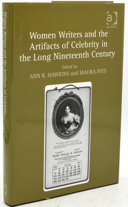 Item #292602 WOMEN WRITERS AND THE ARTIFACTS OF CELELBRITY IN THE LONG NINETEENTH CENTURY. Ann R....