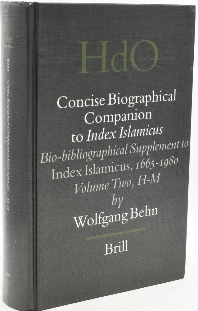 Item #292651 CONCISE BIOGRAPHICAL COMPANION TO INDEX ISLAMICUS: BIO-BIBLIOGRAPHICAL SUPPLEMENT TO INDEX ISLAMICUS, 1665-1980 (HANDBOOK OF ORIENTAL STUDIES, VOLUME TWO H-M. Wolfgang Behn.
