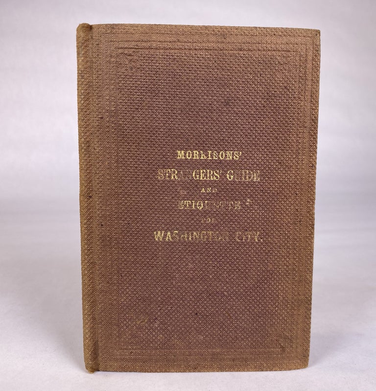 Item #292999 [AMERICANA] [CAPITOL BLDG.] MORRISON’S STRANGER’S GUIDE AND ETIQUETTE, FOR WASHINGTON CITY AND ITS VICINITY.