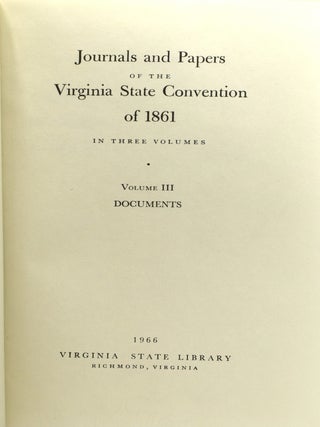 JOURNALS AND PAPERS OF THE VIRGINIA STATE CONVENTION OF 1861 (3 VOLUMES; SLIPCASE) I: JOURNALS; II: ORDINANCES AND VARIOUS PAPERS; III: DOCUMENTS