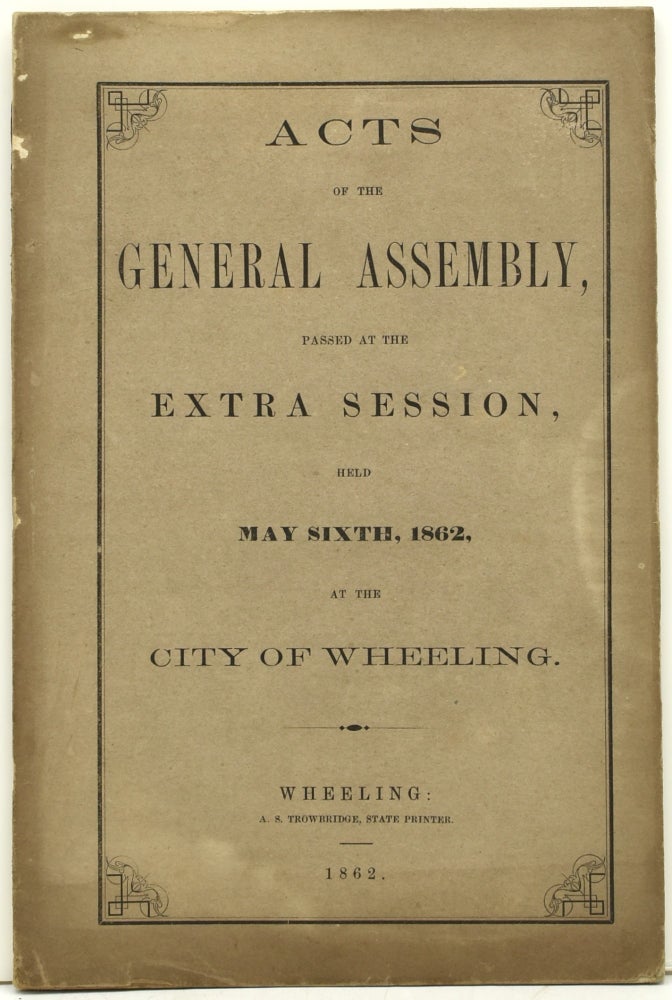 Item #293381 [WHEELING IMPRINT] ACTS OF THE GENERAL ASSEMBLY, PASSED AT THE EXTRA SESSION HELD MAY SIXTH, 1862, AT THE CITY OF WHEELING.