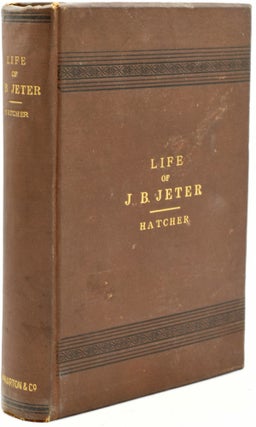 Item #293385 [RICHMOND] LIFE OF J. B. JETER, D.D. Wm. E. Hatcher