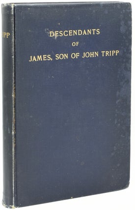 Item #293718 [GENEALOGY] TRIPP GENEALOGY: DESCENDANTS OF JAMES, SON OF JOHN TRIPP. George L....
