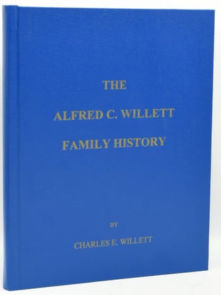 Item #293737 [GENEALOGY] THE ALFRED C. WILLETT FAMILY HISTORY. Charles E. Willett