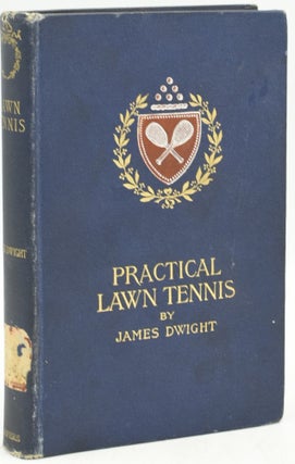 Item #293871 [TENNIS] PRACTICAL LAWN TENNIS. James Dwight