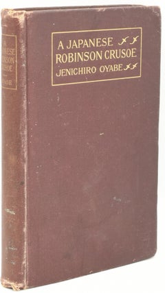 Item #293914 [HISTORY - ASIA] A JAPANESE ROBINSON CRUSOE. Jenichiro Oyabe